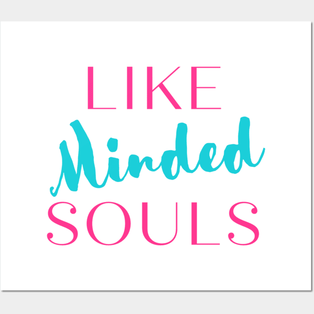 Like Minded Souls Wall Art by Benny Merch Pearl